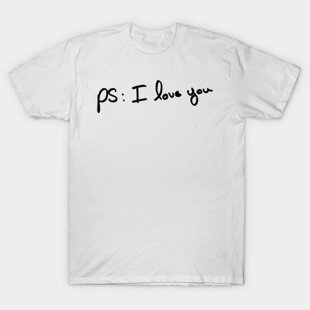 PS : I love you T-Shirt by ghjura